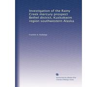 Investigation of the Rainy Creek mercury prospect Bethel district, Kuskokwim region southwestern Alaska