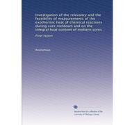 Investigation of the relevancy and the feasibility of measurements of the exothermic heat of chemical reactions during core meldown and on the integral heat content of moltern cores: Final report