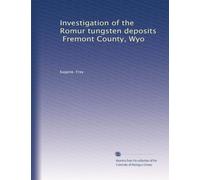 Investigation of the Romur tungsten deposits, Fremont County, Wyo