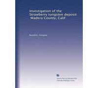 Investigation of the Strawberry tungsten deposit, Madera County, Calif