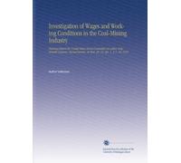 Investigation of Wages and Working Conditions in the Coal-Mining Industry: Hearings Before the United States House Committee on Labor, Sixty-Seventh ... on Mar. 30, 31, Apr. 1, 3-7, 10, 1922.