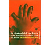 Investigations in Universal Grammar: A Guide to Experiments on the Acquisition of Syntax and Semantics (Language, Speech, and Communication)