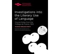 Investigations Into the Literary Use of Language: Course Notes from the Collège De France, 1953 (Studies in Phenomenology and Existential Philosophy)