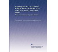 Investigations of railroad freight rate structure, iron ores and scrap iron and steel: Final environmental impact statement