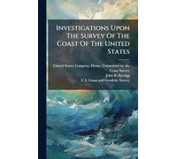 Investigations Upon The Survey Of The Coast Of The United States