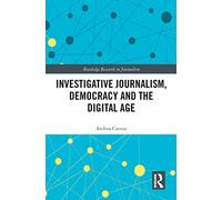 Investigative Journalism, Democracy and the Digital Age (Routledge Research in Journalism)