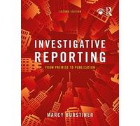 Investigative Reporting: From Premise to Publication