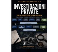 INVESTIGAZIONI PRIVATE: Dalla conoscenza alla Risultanza - Italia - Europa - Processo Investigativo - Metodo P.G.E.®