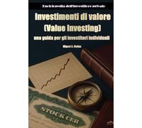 Investimenti di valore: una guida per gli investitori individuali (Enciclopedia per investitori privati)