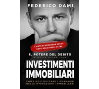 Investimenti Immobiliari: il Potere del Debito e delle altre Leve: Come moltiplicare i guadagni nelle operazioni immobiliari