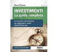Investimenti. La guida completa. Le tecniche e gli strumenti per raggiungere i propri obiettivi finanziari (Finanza)