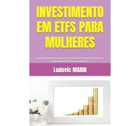 INVESTIMENTO EM ETFS PARA MULHERES: Um guia completo para iniciantes no mercado de ações que desejam alcançar a independência financeira começando do zero