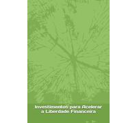 Investimentos para Acelerar a Liberdade Financeira