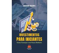 Investimentos para Iniciantes: Como Começar com Pouco Dinheiro (Finanças e Investimentos)