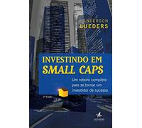 Investindo em Small Caps. Um Roteiro Completo Para Se Tornar Um Investidor de Sucesso