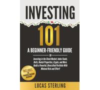Investing 101: A Beginner-Friendly Guide to Investing in the Stock Market, Index Funds, Reits, Rental Properties, Crypto, and More. Build a Powerful, ... Money: A Personal Finance Books Collection)