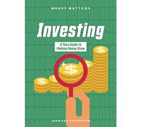 Investing: A Teen Guide to Making Money Grow (Money Matters)
