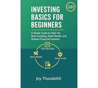 Investing Basics for Beginners: A Simple Guide to Help You Start Investing, Build Wealth, and Achieve Financial Freedom