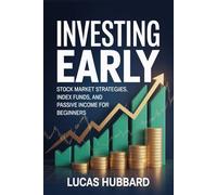 Investing Early: Stock Market Strategies, Index Funds, and Passive Income for Beginners