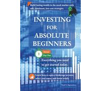 Investing for Absolute Beginners: Everything You Need to Get Started Today (The Investing for Absolute Beginner Series)