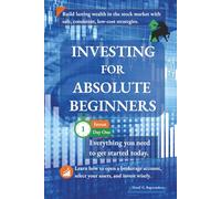 Investing for Absolute Beginners: Everything You Need to Know About Investing to Get Started Today