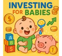 Investing for Babies: A Silly Guide to Stocks, Bonds & High-Stakes Giggles - The Cutest Introduction to Investing Ever (Just for Laughs!) (Grown-Up Lessons for Little Minds)