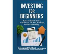 INVESTING FOR BEGINNERS: A Beginner's Guide to Stocks, Mutual Funds, SIPs, ETFs, Real Estate and Financial Planning (Personal Finance and Investments Books)
