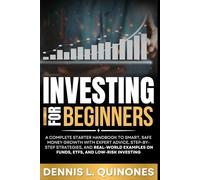 Investing for Beginners: A Complete Starter Handbook to Smart, Safe Money Growth with Expert Advice, Step-by-Step Strategies, and Real-World Examples on Funds, ETFs, and Low-Risk Investing