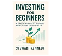 Investing for Beginners: A Practical Guide to Building Wealth from the Ground Up: 79 (The Investing Essentials Library)