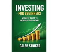 Investing for Beginners: A Simple Guide to Growing Your Money