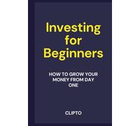 Investing for Beginners: How to Grow Your Money from Day One