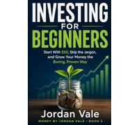 Investing for Beginners: Start With $50, Skip the Jargon, and Grow Your Money the Boring, Proven Way