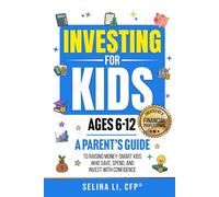 Investing for Kids Ages 6-12: A Parent's Guide to Raising Money-Smart Kids Who Save, Spend, And Invest With Confidence (Building Family Wealth)