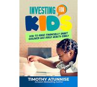 Investing for Kids: How to Raise Financially Smart Children Who Build Wealth Early (The Professional Market Mastery Series)