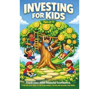 Investing For Kids: Teach your child Financial Confidence. A fun and easy guide to the Stock Market, Saving and Growing your Money. Ages 8-12 (Financial Education for Kids)