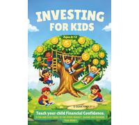 Investing For Kids: Teach your child Financial Confidence. A fun and easy guide to the Stock Market, Saving and Growing your Money. Ages 8-12 (Financial Education for Kids)