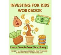 Investing For Kids Workbook: Learn, Save & Grow Your Money