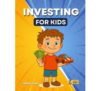 Investing for Kids: Your First Guide to Financial Literacy, from Saving Money to Investing