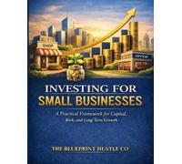 Investing for Small Businesses: A Practical Framework for Capital, Risk, and Long-Term Growth
