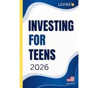 Investing For Teens: A Beginner’s Guide to Growing Money, Building Wealth, and Getting Started with Investing (Levira Teen Guides USA)