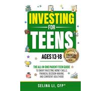 Investing For Teens Ages 13-18: The All-In-One Parent-Teen Guide to Smart Investing, Money Skills, Financial Decision-Making, and Confident Adulthood (Building Family Wealth)