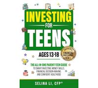 Investing For Teens Ages 13-18: The All-In-One Parent-Teen Guide to Smart Investing, Money Skills, Financial Decision-Making, and Confident Adulthood (Building Family Wealth)