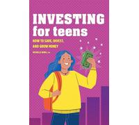 Investing for Teens: How to Save, Invest, and Grow Money