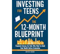 Investing for Teens: The 12-Month Blueprint: Financial Literacy for Kids Who Want to Build Real Wealth Before Graduation (Financial Independence Pathway)