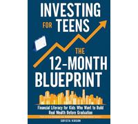 Investing for Teens: The 12-Month Blueprint: Financial Literacy for Kids Who Want to Build Real Wealth Before Graduation (Financial Independence Pathway)