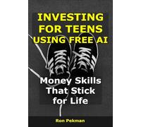 Investing for Teens Using Free AI: Money Skills That Stick for Life (AI for Investors)