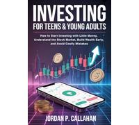 Investing for Teens & Young Adults: How to Start Investing with Little Money, Understand the Stock Market, Build Wealth Early, and Avoid Costly Mistakes