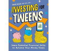 Investing for Tweens: Learn Essential Financial Skills to Achieve Your Money Goals