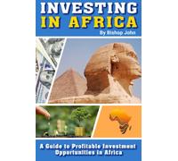 INVESTING IN AFRICA: A Guide to Profitable Investment Opportunities in Africa