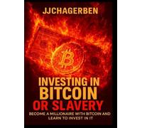 INVESTING IN BITCOIN OR SLAVERY: Become a millionaire with bitcoin and learn to invest in it